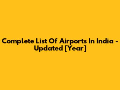 Complete List Of Airports In India - Updated [Year]