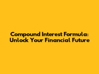 Compound Interest Formula: Unlock Your Financial Future