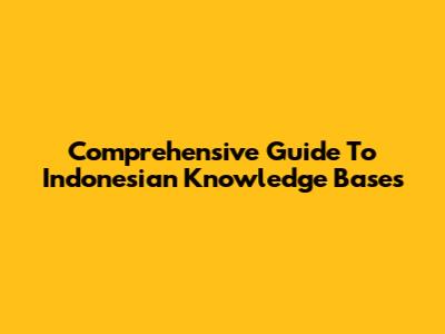 Comprehensive Guide To Indonesian Knowledge Bases