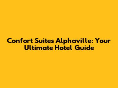 Confort Suites Alphaville: Your Ultimate Hotel Guide