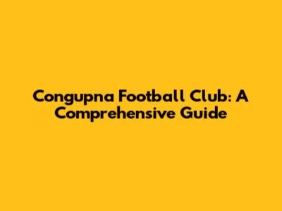 Congupna Football Club: A Comprehensive Guide