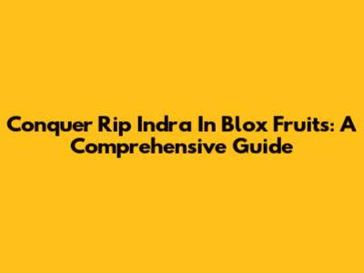 Conquer Rip Indra In Blox Fruits: A Comprehensive Guide