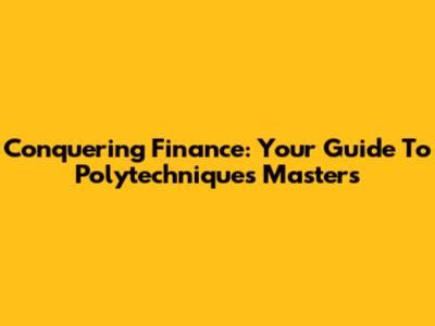 Conquering Finance: Your Guide To Polytechnique's Master's