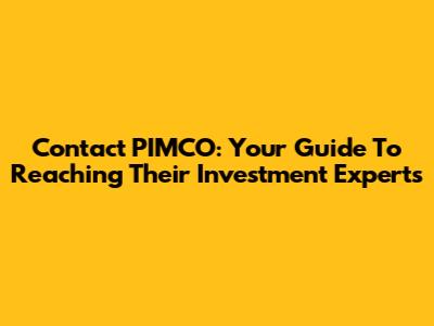 Contact PIMCO: Your Guide To Reaching Their Investment Experts