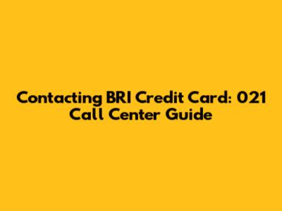 Contacting BRI Credit Card: 021 Call Center Guide