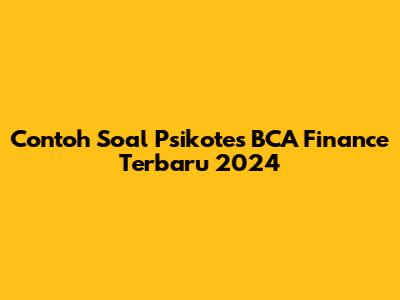 Contoh Soal Psikotes BCA Finance Terbaru 2024