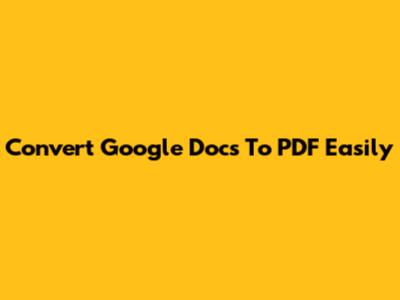 Convert Google Docs To PDF Easily
