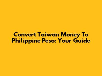 Convert Taiwan Money To Philippine Peso: Your Guide