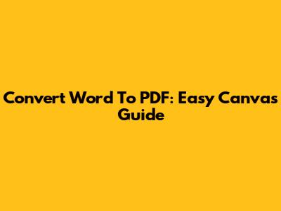 Convert Word To PDF: Easy Canvas Guide