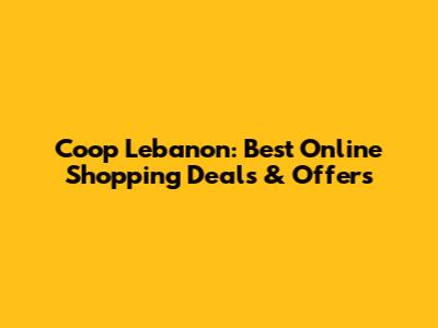 Coop Lebanon: Best Online Shopping Deals & Offers
