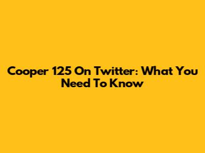 Cooper 125 On Twitter: What You Need To Know