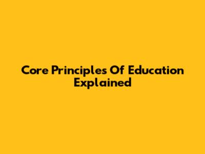Core Principles Of Education Explained
