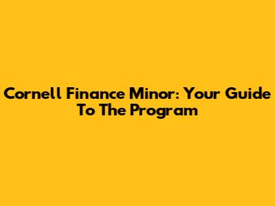Cornell Finance Minor: Your Guide To The Program