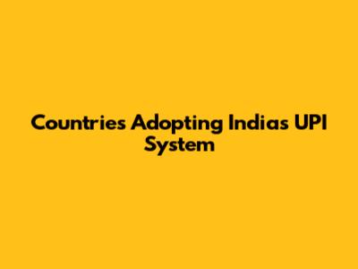 Countries Adopting India's UPI System