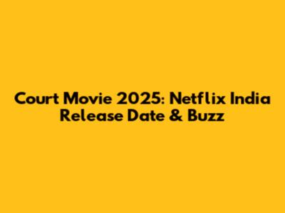 Court Movie 2025: Netflix India Release Date & Buzz