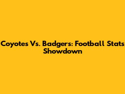 Coyotes Vs. Badgers: Football Stats Showdown