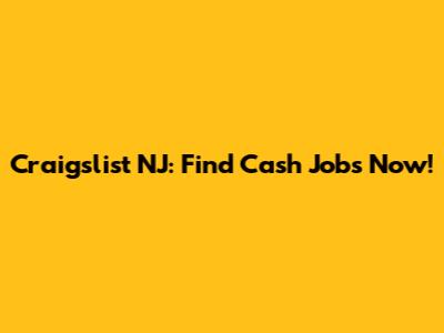 Craigslist NJ: Find Cash Jobs Now!
