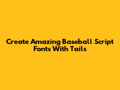 Create Amazing Baseball Script Fonts With Tails