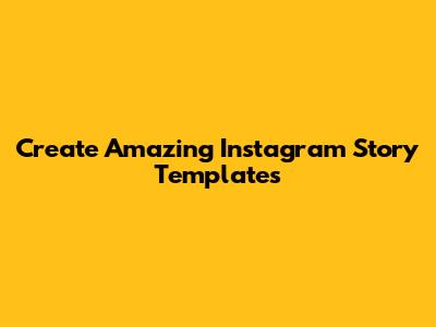 Create Amazing Instagram Story Templates