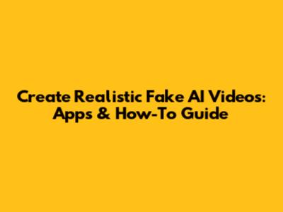 Create Realistic Fake AI Videos: Apps & How-To Guide