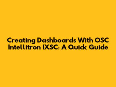 Creating Dashboards With OSC Intellitron IXSC: A Quick Guide