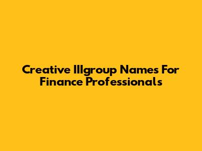 Creative IIIgroup Names For Finance Professionals