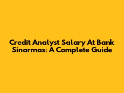 Credit Analyst Salary At Bank Sinarmas: A Complete Guide