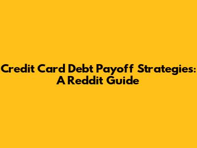Credit Card Debt Payoff Strategies: A Reddit Guide