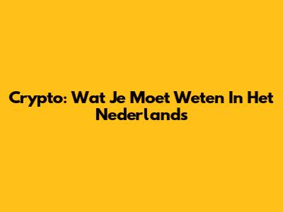 Crypto: Wat Je Moet Weten In Het Nederlands