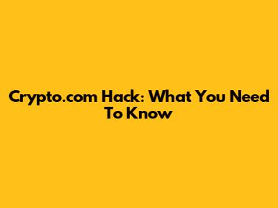 Crypto.com Hack: What You Need To Know
