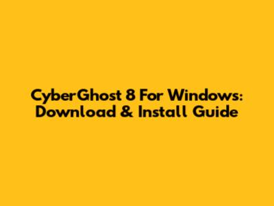 CyberGhost 8 For Windows: Download & Install Guide
