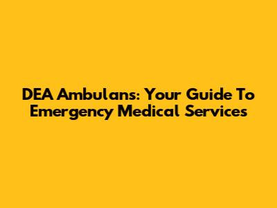 DEA Ambulans: Your Guide To Emergency Medical Services