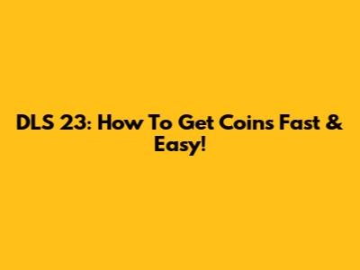 DLS 23: How To Get Coins Fast & Easy!