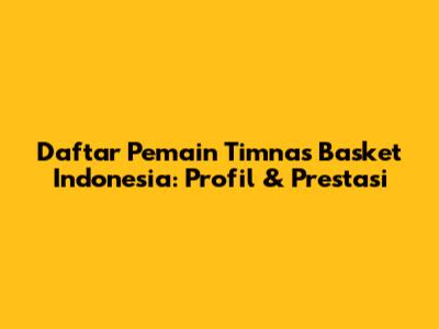 Daftar Pemain Timnas Basket Indonesia: Profil & Prestasi