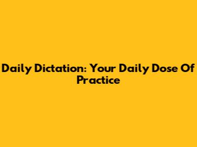 Daily Dictation: Your Daily Dose Of Practice