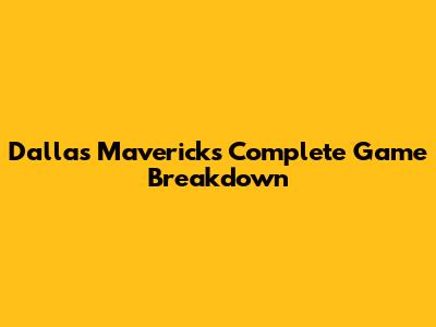 Dallas Mavericks Complete Game Breakdown