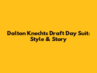 Dalton Knecht's Draft Day Suit: Style & Story