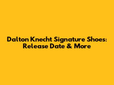 Dalton Knecht Signature Shoes: Release Date & More