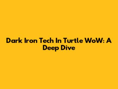 Dark Iron Tech In Turtle WoW: A Deep Dive