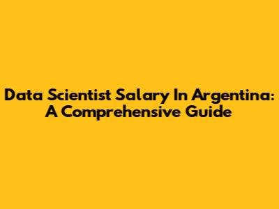 Data Scientist Salary In Argentina: A Comprehensive Guide
