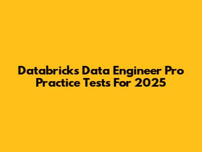 Databricks Data Engineer Pro Practice Tests For 2025
