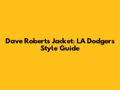 Dave Roberts' Jacket: LA Dodgers Style Guide