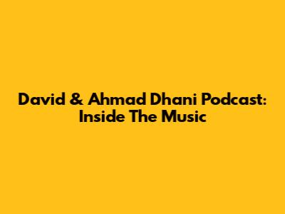 David & Ahmad Dhani Podcast: Inside The Music