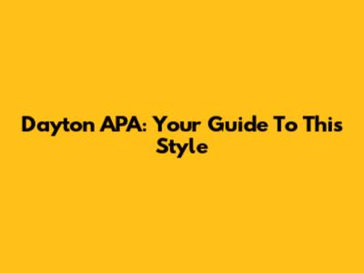 Dayton APA: Your Guide To This Style