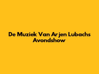 De Muziek Van Arjen Lubach's Avondshow