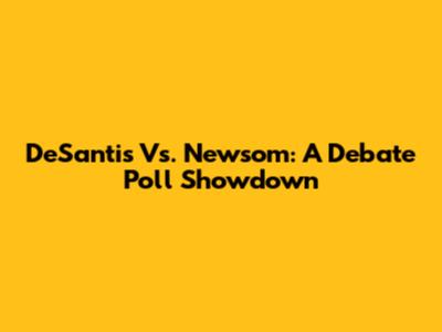 DeSantis Vs. Newsom: A Debate Poll Showdown