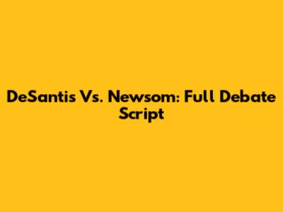 DeSantis Vs. Newsom: Full Debate Script