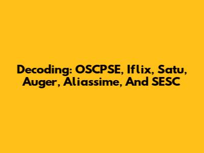 Decoding: OSCPSE, Iflix, Satu, Auger, Aliassime, And SESC