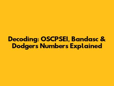Decoding: OSCPSEI, Bandasc & Dodgers Numbers Explained