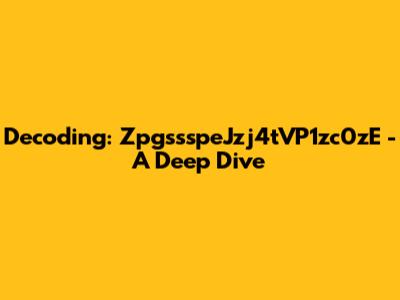 Decoding: ZpgssspeJzj4tVP1zc0zE - A Deep Dive